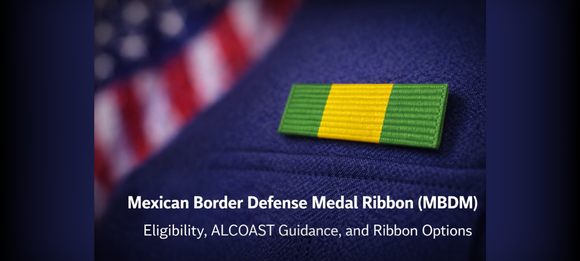 Mexican Border Defense Medal Ribbon (MBDM) – Eligibility, ALCOAST Message & Ribbon Options